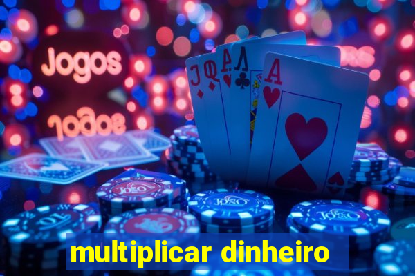 multiplicar dinheiro